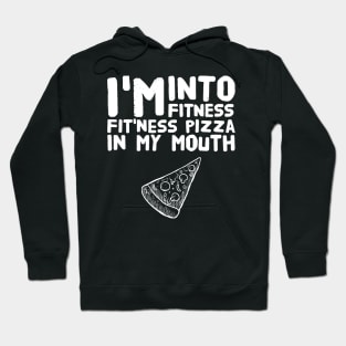 I'm into fitness fit ness pizza in my mouth Hoodie